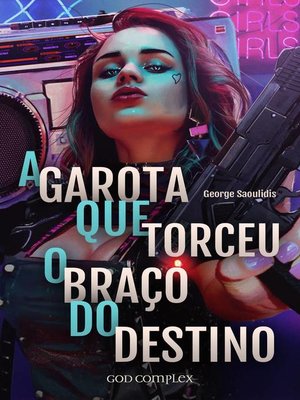 cover image of A Garota Que Torceu O Braço Do Destino